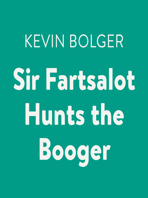 Title details for Sir Fartsalot Hunts the Booger by Kevin Bolger - Available
